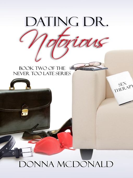 Title details for Dating Dr. Notorious (Book 2 of the Never Too Late Series) by Donna McDonald - Available